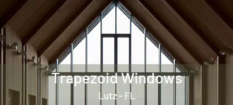  Trapezoid Windows Lutz - FL